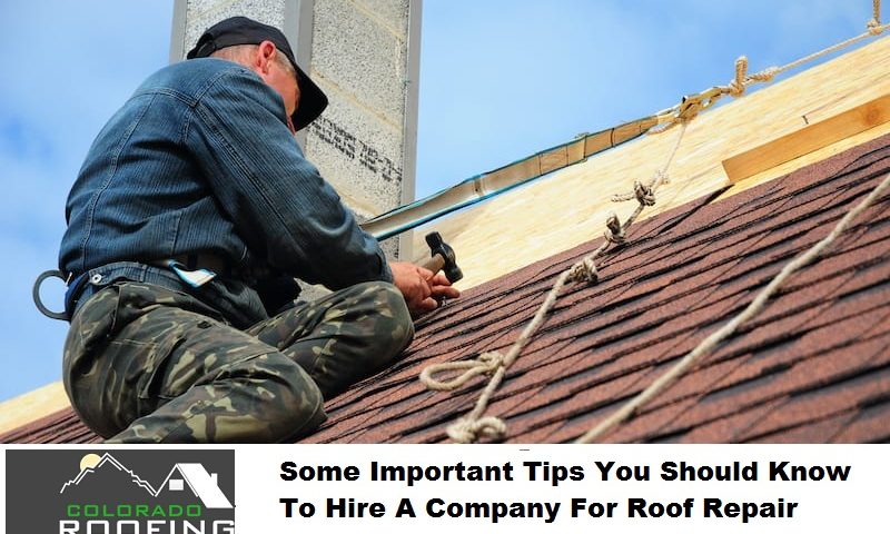 Some Important Tips You Should Know To Hire A Company For Roof Repair